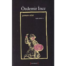ŞAMAN SÖZÜ TOPLU ŞİİRLER IV - ÖZDEMİR İNCE