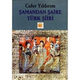 ŞAMANDAN ŞAİRE TÜRKLERDE ŞİİR - CAFER YILDIRIM