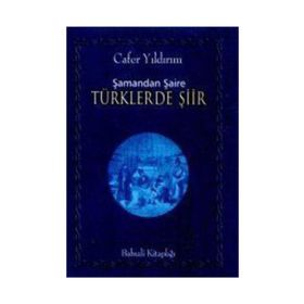 ŞAMANDAN ŞAİRE TÜRKLERDE ŞİİR - CAFER YILDIRIM