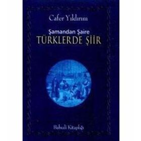 ŞAMANDAN ŞAİRE TÜRKLERDE ŞİİR - CAFER YILDIRIM