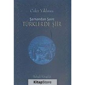 ŞAMANDAN ŞAİRE TÜRKLERDE ŞİİR - CAFER YILDIRIM