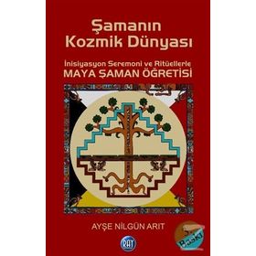 ŞAMANIN KOZMIK DÜNYASI - AYŞE NILGÜN ARIT