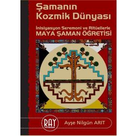 ŞAMANIN KOZMIK DÜNYASI - AYŞE NILGÜN ARIT