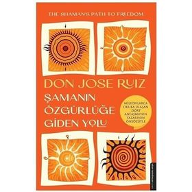 Şamanın Özgürlüğe Giden Yolu - Don Jose Ruiz