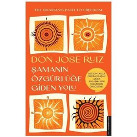 Şamanın Özgürlüğe Giden Yolu - Don Jose Ruiz