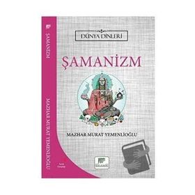 Şamanizm Dünya Dinleri - Mazhar Murat Yemenlioğlu