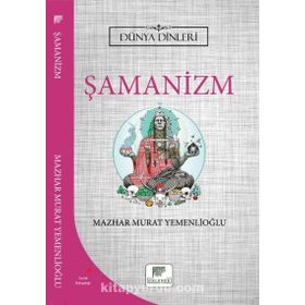 Şamanizm Dünya Dinleri - Mazhar Murat Yemenlioğlu