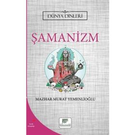 Şamanizm Dünya Dinleri - Mazhar Murat Yemenlioğlu