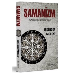 Şamanizm Türklerin Kadim İnançları - İskender Medeni