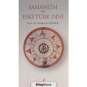 ŞAMANİZM VE ESKI TÜRK DINI - SAADETTIN GÖMEÇ