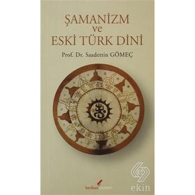 ŞAMANİZM VE ESKI TÜRK DINI - SAADETTIN GÖMEÇ