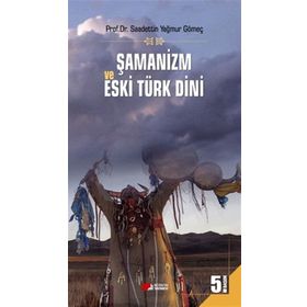 ŞAMANİZM VE ESKI TÜRK DINI - SAADETTIN GÖMEÇ