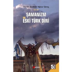 ŞAMANİZM VE ESKI TÜRK DINI - SAADETTIN GÖMEÇ