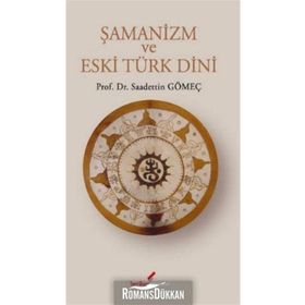 ŞAMANİZM VE ESKI TÜRK DINI - SAADETTIN GÖMEÇ