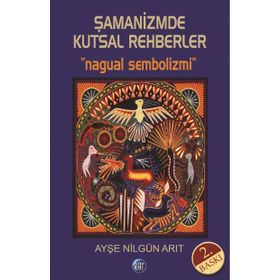 Şamanizmde Kutsal Rehberler - Ayşe Nilgün Arıt