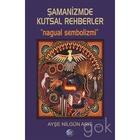 Şamanizmde Kutsal Rehberler - Ayşe Nilgün Arıt