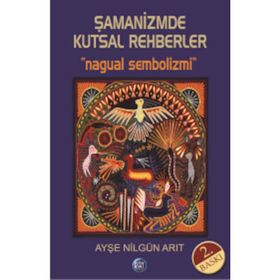 Şamanizmde Kutsal Rehberler - Ayşe Nilgün Arıt