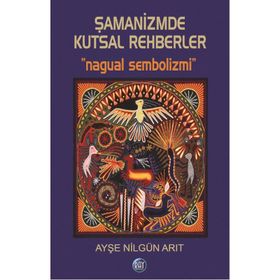 Şamanizmde Kutsal Rehberler - Ayşe Nilgün Arıt