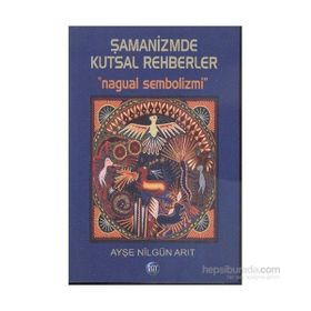 Şamanizmde Kutsal Rehberler - Ayşe Nilgün Arıt