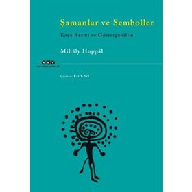 Şamanlar ve Semboller Kaya - Resmi ve Göstergebilim - Mihaly Hoppal