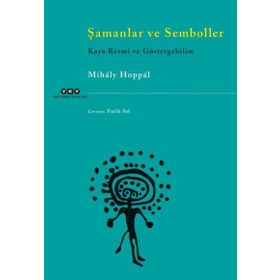 Şamanlar ve Semboller Kaya - Resmi ve Göstergebilim - Mihaly Hoppal