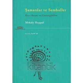 Şamanlar ve Semboller Kaya - Resmi ve Göstergebilim - Mihaly Hoppal