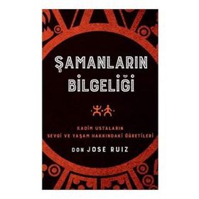 Şamanların Bilgeliği - Don Jose Ruiz