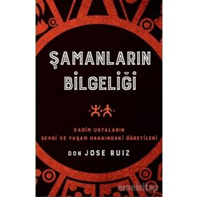 Şamanların Bilgeliği - Don Jose Ruiz