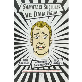 ŞAMATACI SUÇLULAR VE DAHA FAZLASI - NEIL GAIMAN;NICK HORNBY;JONATHAN SAFRAN FOER