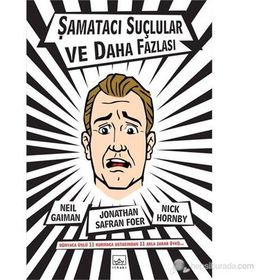 ŞAMATACI SUÇLULAR VE DAHA FAZLASI - NEIL GAIMAN;NICK HORNBY;JONATHAN SAFRAN FOER