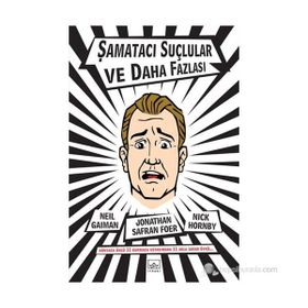 ŞAMATACI SUÇLULAR VE DAHA FAZLASI - NEIL GAIMAN;NICK HORNBY;JONATHAN SAFRAN FOER