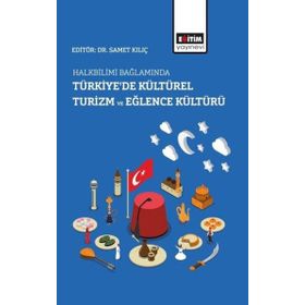 Samet Kılıç - Halkbilimi Bağlamında Türkiye de Kültürel Turizm ve Eğlence Kültürü