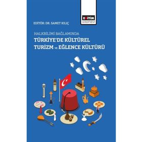 Samet Kılıç - Halkbilimi Bağlamında Türkiye de Kültürel Turizm ve Eğlence Kültürü
