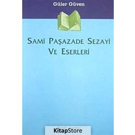 SAMI PAŞAZADE SEZAYI VE ESERLERI - GÜLER GÜVEN