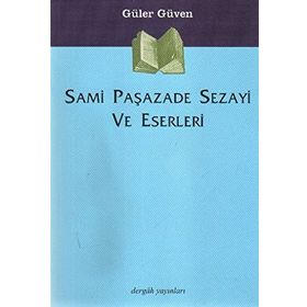 SAMI PAŞAZADE SEZAYI VE ESERLERI - GÜLER GÜVEN