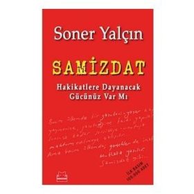 SAMIZDAT HAKIKATLERE DAYANACAK GÜCÜNÜZ VAR MI - SONER YALÇIN
