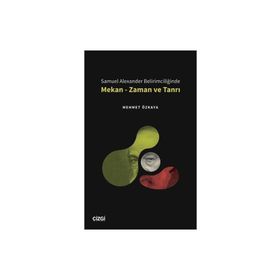 Samuel Alexander Belirimciliğinde Mekan - Zaman ve Tanrı - Mehmet Özkaya