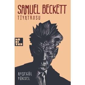 SAMUEL BECKETT TIYATROSU - AYŞEGÜL YÜKSEL