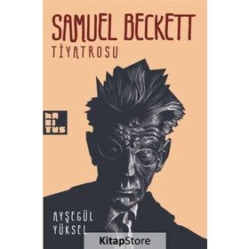 SAMUEL BECKETT TIYATROSU - AYŞEGÜL YÜKSEL