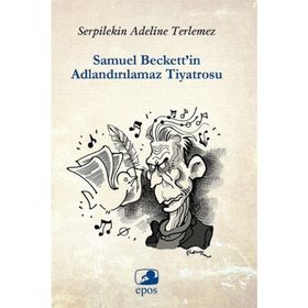 Samuel Beckett’in Adlandırılamaz Tiyatrosu - Serpilekin Adelina Terlemez