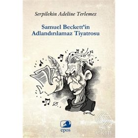 Samuel Beckett’in Adlandırılamaz Tiyatrosu - Serpilekin Adelina Terlemez