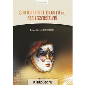 ŞAN İÇIN TEMEL BILGILER VE SES EGZERSIZLERI - ASENA GÖZEN BALTACIOĞLU