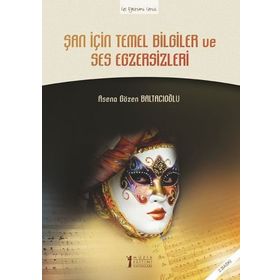 ŞAN İÇIN TEMEL BILGILER VE SES EGZERSIZLERI - ASENA GÖZEN BALTACIOĞLU