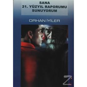 Sana 21. Yüzyıl Raporumu Sunuyorum - Orhan İyiler