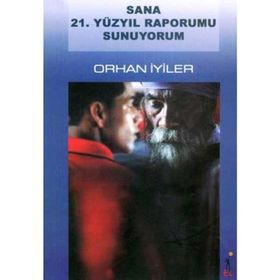 Sana 21. Yüzyıl Raporumu Sunuyorum - Orhan İyiler