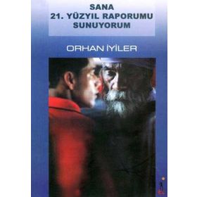 Sana 21. Yüzyıl Raporumu Sunuyorum - Orhan İyiler