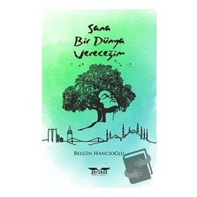Sana Bir Dünya Vereceğim - Belgin Hancıoğlu