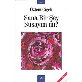 SANA BIR ŞEY SUSAYIM MI - ÖZLEM ÇIÇEK