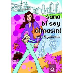 SANA Bİ´ŞEY OLMASIN! - AYŞE ÖZYILMAZEL