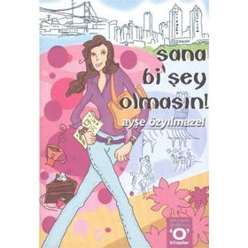 SANA Bİ´ŞEY OLMASIN! - AYŞE ÖZYILMAZEL